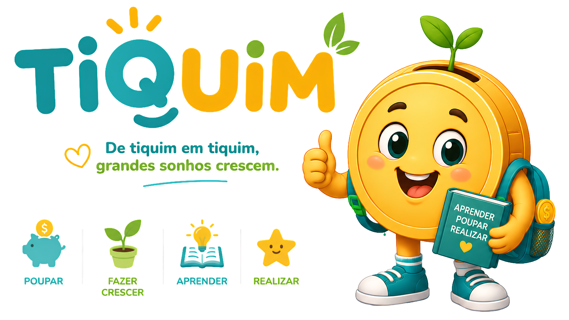 TIQUIM — De tiquim em tiquim, grandes sonhos crescem.